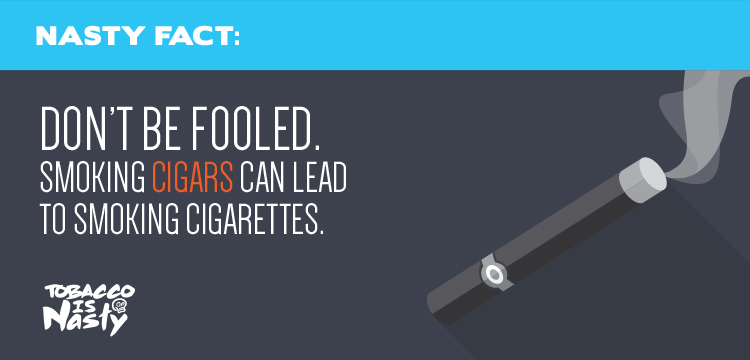Don't be fooled: smoking cigars can lead to smoking cigarettes