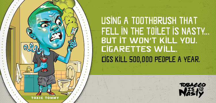 Using a toothbrush that fell in the toilet is nasty, but it won't kill you. Cigarettes will. Cigs kill 500,000 people a year.